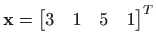 $ \mathbf{x}=\begin{bmatrix}3 & 1 & 5 & 1 \end{bmatrix}^T$