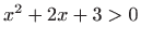 $ x^2+2x+3>0$