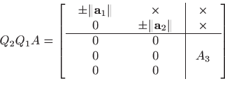 \begin{displaymath}
Q_2 Q_1 A = \left[ \begin{array}{cc\vert c}
\begin{array}{c}...
...gin{array}{c}0  0  0
\end{array}& A_3
\end{array} \right]
\end{displaymath}