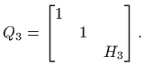 $\displaystyle Q_3=\begin{bmatrix}1 & &  & 1 &  & & H_3
\end{bmatrix}.
$