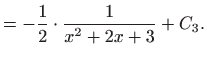 $\displaystyle = -\frac{1}{2}\cdot \frac{1}{x^2+2x+3}+C_3.$