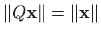 $ \Vert Q\mathbf{x}\Vert=\Vert\mathbf{x}\Vert$