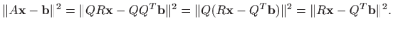 $\displaystyle \Vert A\mathbf{x} - \mathbf{b}\Vert^2= \Vert QR\mathbf{x}-Q Q^T \...
...\mathbf{x}-Q^T \mathbf{b})\Vert^2 = \Vert R\mathbf{x}-Q^T \mathbf{b} \Vert^2.
$