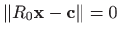 $ \Vert R_0\mathbf{x}-\mathbf{c}\Vert=0$