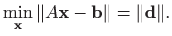 $\displaystyle \min_{\mathbf{x}} \Vert A\mathbf{x} - \mathbf{b}\Vert =\Vert\mathbf{d}\Vert.
$