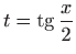 $\displaystyle t=\mathop{\mathrm{tg}}\nolimits \frac{x}{2}$