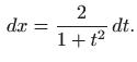 $\displaystyle   dx=\frac{2}{1+t^2}  dt.
$
