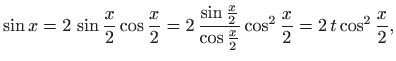 $\displaystyle \sin x=2 \sin \frac{x}{2}\cos \frac{x}{2}=2 \frac{\sin \frac{x}{2}}
{\cos \frac{x}{2}}\cos^2 \frac{x}{2}=2 t \cos^2 \frac{x}{2},
$