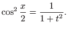 $\displaystyle \cos^2 \frac{x}{2}= \frac{1}{1+t^2}.
$