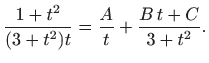 $\displaystyle \frac{1+t^2}{(3+t^2)t}=\frac{A}{t}+\frac{B t+C}{3+t^2}.
$