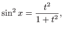 $\displaystyle \sin^2 x=\frac{t^2}{1+t^2},$