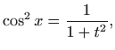 $\displaystyle \cos^2 x=\frac{1}{1+t^2},$