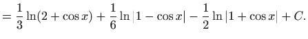 $\displaystyle =\frac{1}{3}\ln (2+\cos x)+\frac{1}{6}\ln \vert 1-\cos x\vert -\frac{1}{2}\ln \vert 1+\cos x\vert+C.$