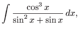 $\displaystyle \int \frac{\cos^3 x}{\sin^2 x +\sin x }  dx,$