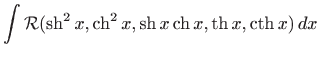 $\displaystyle \int \mathcal{R} (\mathop{\mathrm{sh}}\nolimits ^2 x,\mathop{\mat...
...mits x, \mathop{\mathrm{th}}\nolimits x,\mathop{\mathrm{cth}}\nolimits x)  dx
$