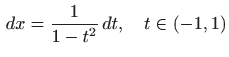 $\displaystyle   dx=\frac{1}{1-t^2}  dt, \quad t\in(-1,1)\notag$