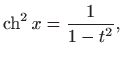 $\displaystyle \mathop{\mathrm{ch}}\nolimits ^2 x=\frac{1}{1-t^2},$
