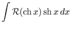 $\displaystyle \int \mathcal{R}(\mathop{\mathrm{ch}}\nolimits x)\mathop{\mathrm{sh}}\nolimits x   dx$