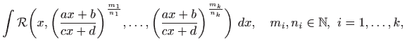 $\displaystyle \int \mathcal{R} \bigg(x,\bigg(\frac{ax+b}{cx+d}\bigg)^{\frac{m_1...
...{\frac{m_k}{n_k}}
\bigg)    dx,\quad m_i,n_i\in \mathbb{N},  i=1,\ldots,k,
$