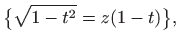 $\displaystyle \big\{ \sqrt{1-t^2}=z(1-t)\big\},$