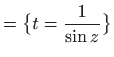 $\displaystyle =\big\{ t=\frac{1}{\sin z}\big\}$