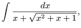 $\displaystyle \int \frac{  dx}{x+\sqrt{x^2+x+1}},$