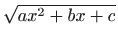 $ \sqrt{ax^2+bx+c}$