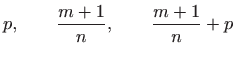 $\displaystyle p,\qquad \frac{m+1}{n}, \qquad \frac{m+1}{n}+p
$