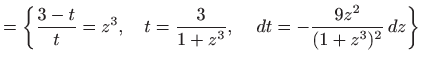 $\displaystyle = \bigg\{ \frac{3-t}{t}=z^3, \quad t=\frac{3}{1+z^3}, \quad   dt=-\frac{9z^2}{(1+z^3)^2}  dz \bigg\}$