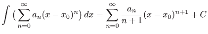 $\displaystyle \int \big( \sum_{n=0}^{\infty} a_n(x-x_0)^n \big)   dx
= \sum_{n=0}^{\infty} \frac{a_n}{n+1}(x-x_0)^{n+1} +C
$