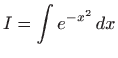 $\displaystyle I = \int e^{-x^2}   dx
$