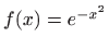 $ f(x)=e^{-x^2}$