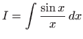 $\displaystyle I=\int \frac{\sin x}{x}  dx
$