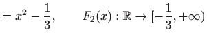 $\displaystyle =x^2-\frac{1}{3},\qquad F_2(x):\mathbb{R}\to [-\frac{1}{3}, +\infty)$