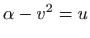 $ \alpha -v^2=u$