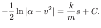 $\displaystyle -\frac{1}{2} \ln \vert\alpha-v^2\vert=\frac{k}{m} s+C.
$