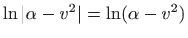 $ \ln \vert\alpha-v^2\vert=\ln (\alpha-v^2)$