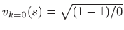 $ v_{k=0}(s)=\sqrt{(1-1)/0}$