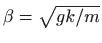 $ \beta=\sqrt{gk/m}$