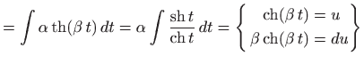 $\displaystyle =\int \alpha \mathop{\mathrm{th}}\nolimits (\beta   t)  dt =\al...
...&=u \beta \mathop{\mathrm{ch}}\nolimits (\beta  t)&=du \end{aligned}\right\}$