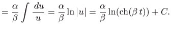 $\displaystyle =\frac{\alpha}{\beta} \int \frac{  du}{u}= \frac{\alpha}{\beta}\...
...t u\vert=\frac{\alpha}{\beta}\ln (\mathop{\mathrm{ch}}\nolimits (\beta  t))+C.$