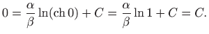 $\displaystyle 0=\frac{\alpha}{\beta}\ln (\mathop{\mathrm{ch}}\nolimits 0)+C=\frac{\alpha}{\beta}\ln 1 +C=C.
$