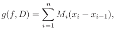 $\displaystyle g(f,D)=\sum_{i=1}^n M_i(x_i-x_{i-1}), % =\sum_{i=1}^n M_i\Delta x_i,
$
