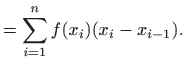 $\displaystyle =\sum_{i=1}^n f(x_{i}) (x_i-x_{i-1}).$