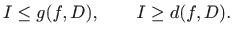 $\displaystyle I\leq g(f,D), \qquad I\geq d(f,D).
$