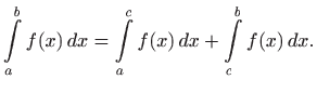 $\displaystyle \int\limits _a^b f(x)  dx=\int\limits _a^c f(x)  dx+\int\limits _c^b f(x)  dx.
$