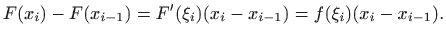 $\displaystyle F(x_i)-F(x_{i-1})=F'(\xi_i)(x_i-x_{i-1})=f(\xi_i)(x_i-x_{i-1}).
$