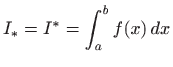 $\displaystyle I_*=I^*=\int_a^b f(x)  dx
$