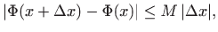 $\displaystyle \vert\Phi(x+\Delta x)-\Phi(x)\vert\leq M   \vert\Delta x\vert,
$