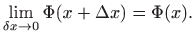 $\displaystyle \lim_{\delta x\to 0} \Phi(x+\Delta x)=\Phi(x).
$